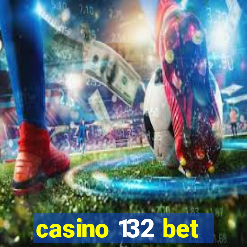 casino 132 bet